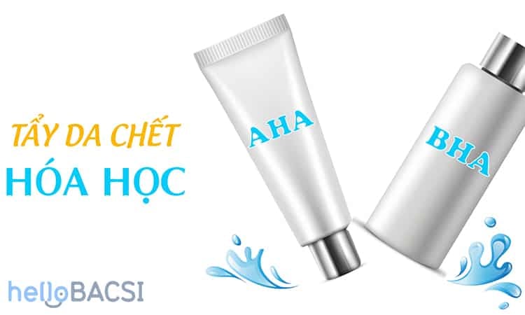  Tẩy tế bào chết hóa học AHA và BHA: Bí quyết cho làn da khỏe mạnh, rạng rỡ